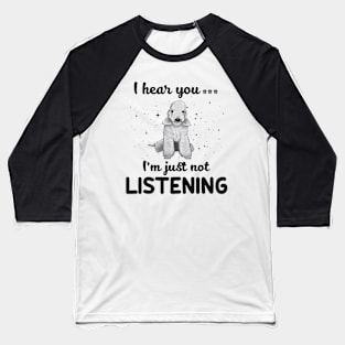 Bedlington Terrier I hear you Iam just not listening Baseball T-Shirt